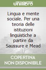 Lingua e mente sociale. Per una teoria delle istituzioni linguistiche a partire da Saussure e Mead libro