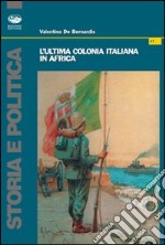 L'ultima colonia italiana in Africa libro