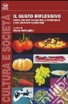 Il gusto riflessivo. Verso una sociologia della produzione e del consumo alimentare libro di Battaglini E. (cur.)