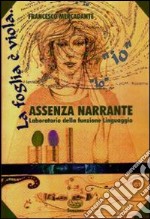 Assenza narrante. Laboratorio della funzione linguaggio libro