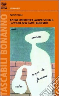 Azione linguistica, azione sociale: la teoria degli atti linguistici libro