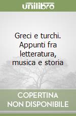 Greci e turchi. Appunti fra letteratura, musica e storia