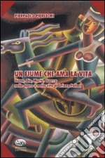 Un fiume che ama la vita. Uomo, Dio, morte, guerra nelle opere e nella vita di Oriana Fallaci