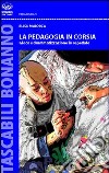 La pedagogia in corsia. Gioco e drammatizzazione in ospedale libro