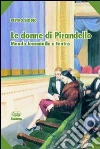 Le donne di Pirandello. Mondo femminile e teatro libro di Seddio Pietro