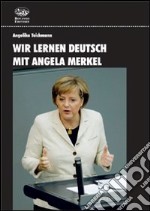 Wir lernen Deutsch mit Angela Merkel. Ediz. bilingue. Con DVD libro