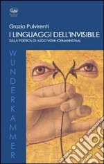 I linguaggi dell'invisibile. Sulla poetica di Hugo Von Hofmannsthal libro