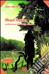 Illegal logging. La distruzione delle foreste africane libro di Lombardo Anna
