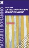 Contributi neopiagetiani e ricerca pedagogica libro di La Rosa Viviana