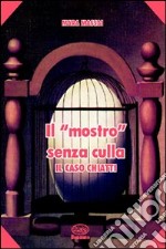 Il mostro senza culla. Il caso Chiatti libro