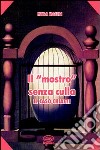 Il mostro senza culla. Il caso Chiatti libro