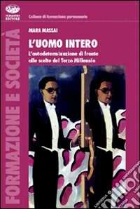 L'uomo intero. L'autodeterminazione di fronte alle scelte del Terzo Millennio