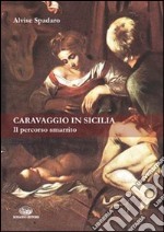 Caravaggio in Sicilia. Il percorso smarrito libro