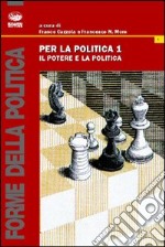 Per la politica. Vol. 1: Il potere e la politica libro