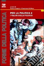 Per la politica. Vol. 2: I valori della politica libro