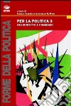Per la politica. Vol. 3: Fra conflitto e consenso libro