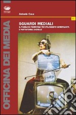 Sguardi mediali. Il pubblico femminile tra palinsesto generalista e piattaforma digitale libro