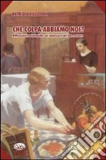 Che colpa abbiamo noi? Riflessioni sociologiche sul malessere del benessere libro