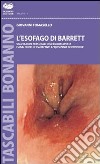 L'Esofago di Barrett. Valutazioni personali dell'endoscopista e analisi sulle più recenti acquisizioni scientifiche libro