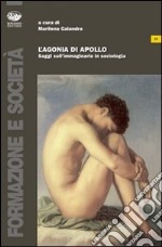 L'agonia di Apollo. Saggi sull'immaginario in sociologia libro