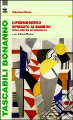 L'ipermoderno spiegato ai bambini. Lettere sulla fine del postmoderno libro