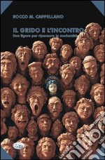 Il Grido e l'incontro. Due figure per ripensare la modernità libro