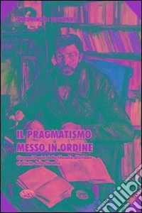 Il pragmatismo messo in ordine. Giovanni Papini dalla filosofia dilettante al diletto della filosofia libro