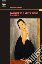 L'amore va a letto tardi la sera libro