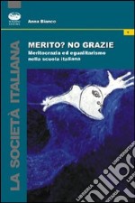 Merito? No, grazie. Meritocrazia ed egualitarismo nella scuola italiana