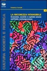 La ricchezza intangibile. Economia, società e capitale umano nell'Italia contemporanea