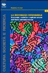 La ricchezza intangibile. Economia, società e capitale umano nell'Italia contemporanea libro di Cornali Federica