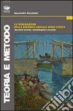 La Misurazione della distanza sociale inter-etnica. Questioni teoriche, metodologiche e tecniche libro