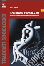 Sociologia e sessualità. Modelli relazioni giovanili e ricerca empirica libro