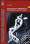 Sociologia e sessualità. Modelli relazioni giovanili e ricerca empirica libro di Toschi Luca