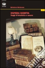 L'opera scritta. Saggi di intelletto e amore libro