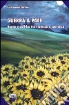 Guerra & pace. Donne e politica tra violenza e speranza libro di Guerra Alessandra