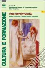 Pari opportunità. Radici cristiane e promozione umana integrale libro