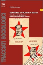 Consenso e politica di massa. L'uso del mito garibaldino nella costruzione della nazione libro