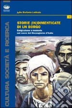 Storie (in)dimenticate di un borgo. Emigrazione e memoria nel cuore del Mezzogiorno d'Italia libro