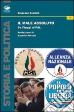 Il male assoluto. Da Fiuggi al PdL libro