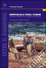 Crepuscolo degli uomini. Attraverso D'Arrigo in un prologo e tre giornate libro