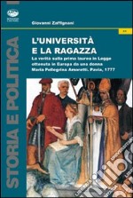 L'università e la ragazza. La verità sulla prima laurea in legge ottenuta in Europa da una donna. Maria Pellegrina Amoretti, Pavia 1777