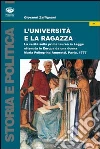 L'università e la ragazza. La verità sulla prima laurea in legge ottenuta in Europa da una donna. Maria Pellegrina Amoretti, Pavia 1777 libro di Zaffignani Giovanni