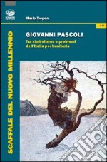 Giovanni Pascoli. Tra simbolismo e problemi dell'Italia post-unitaria libro