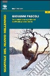 Giovanni Pascoli. Tra simbolismo e problemi dell'Italia post-unitaria libro