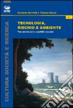 Tecnologia, rischio e ambiente. Tra interessi e conflitti sociali libro