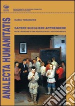 Sapere scegliere apprendere. Note a margine di una pedagogia dell'apprendimento