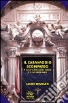 Il Caravaggio scomparso. Il mistero del quadro rubato e la sua unica copia libro di Spadaro Alvise