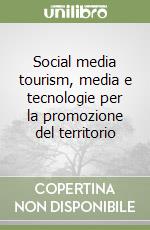 Social media tourism, media e tecnologie per la promozione del territorio