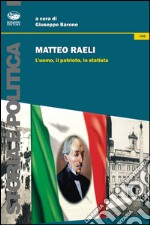 Matteo Raeli. L'uomo, il patriota, lo statista